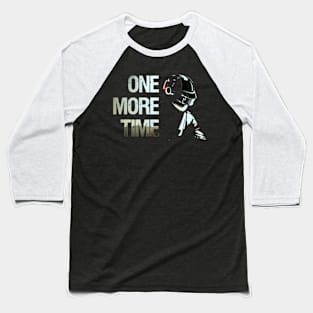 One More Time Baseball T-Shirt